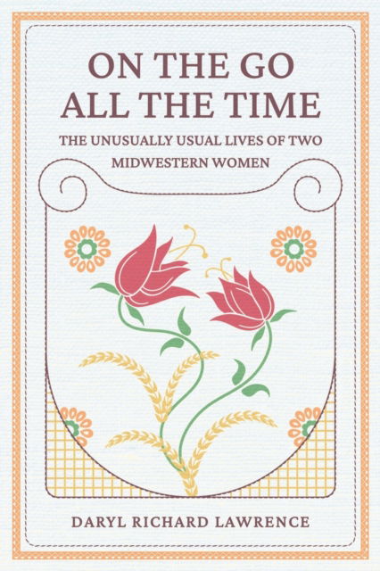 Cover for Daryl Richard Lawrence · On The Go All The Time: The Unusually Usual Lives of Two Midwestern Women (Paperback Book) (2022)