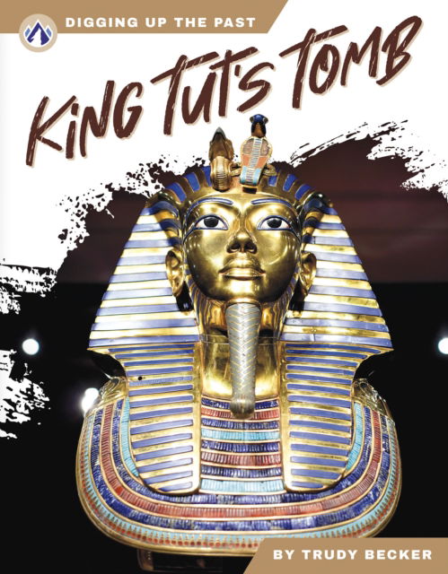 Cover for Trudy Becker · King Tut’s Tomb - Digging Up the Past (Hardcover Book) (2025)