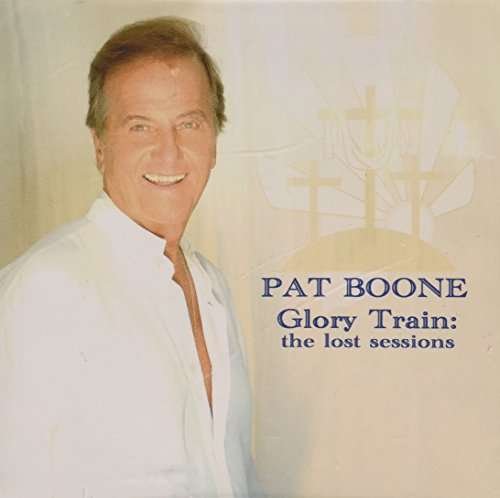 Pat Boone · Glory Train-the Lost Sessions (CD) (2017)
