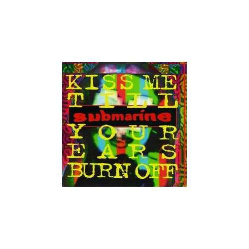 Cover for Submarine · Kiss Me Till Your Ears Burn off (CD) (2020)