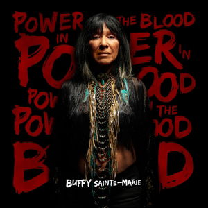 Power In The Blood - Buffy Sainte-Marie - Musiikki - TRUE NORTH RECORDS - 0620638060322 - maanantai 18. toukokuuta 2015