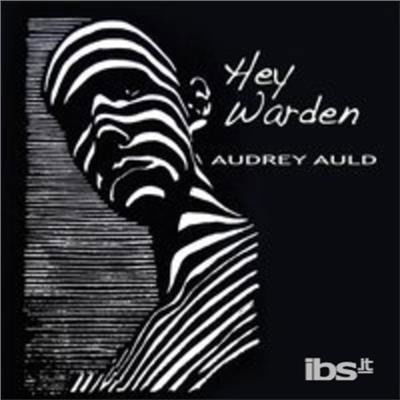 Cover for Audrey Auld · Hey Warden (CD) (2015)