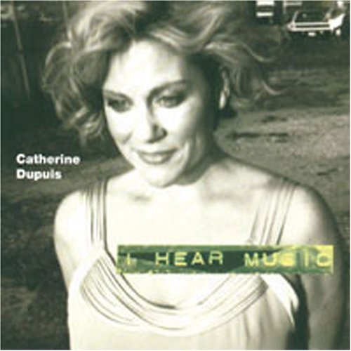 I Hear Music - Catherine Dupuis - Musikk - Bear Heart - 0652313010322 - 31. oktober 2000
