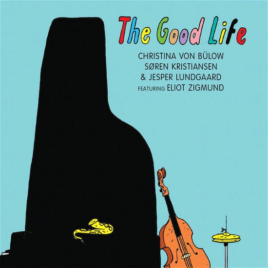 The Good Life - Christina Von Bülow / Søren Kristiansen / Jesper Lundgaard - Music - CADIZ - STUNT - 0663993140322 - March 15, 2019