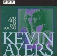 Cover for Kevin Ayers · Too Old to Die Young: Bbc Live 72-76 (CD) (1998)