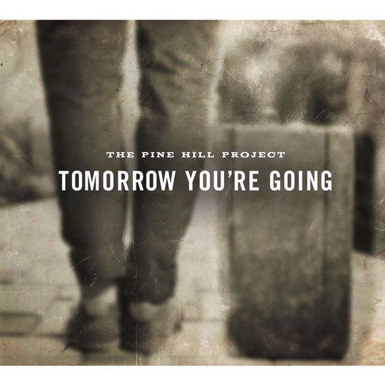 Cover for Pine Hill Project · Tomorrow You Are Going (CD) (2015)