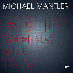 Folly Seeing All Thi - Mantler Michael - Musik - SUN - 0731451736322 - 1. april 1993