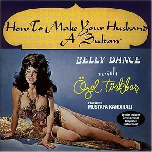 Cover for Ozel Turkbas · Bellydance with Ozel: How to Make Husband a Sultan (CD) (2004)