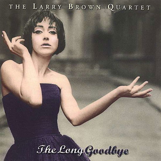 Long Goodbye - Larry Brown - Muzyka - CD Baby - 0783707575322 - 24 listopada 2006