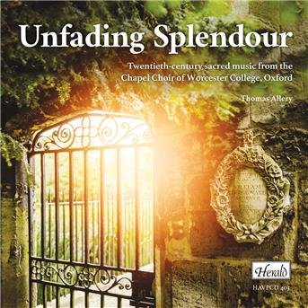Cover for Chapel Choir of Worcester College / Oxford · Unfading Splendour - 20Th C Sacred Music (CD) (2018)