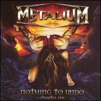 Cover for Metalium · Nothing to Undo: Chapter 6 (CD) (2007)
