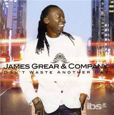 Cover for James Grear &amp; Company · Don't Waste Another Day (CD)