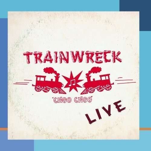 Cover for Trainwreck · Live-Trainwreck (CD) (2012)