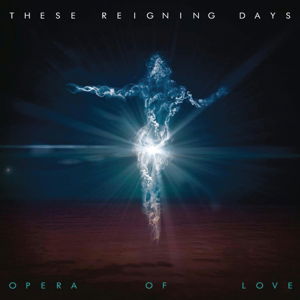 Opera of Love - These Reigning Days - Muziek - Membran - 0885150338322 - 18 juli 2014