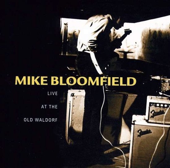 Mike Bloomfield-live at the Old Waldorf - Mike Bloomfield - Música - Sbme Special MKTS. - 0886972418322 - 28 de junho de 2017