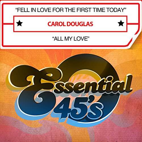 Fell In Love For The First Time Today / All My Lov - Carol Douglas - Muzyka - Essential Media Mod - 0894232614322 - 10 marca 2017