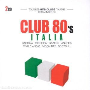 Cover for Club 80's Italia · Sabrina - Pino D'angio - Moon Ray - Laura Branigan ? (CD)