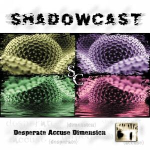 Desperate Accuse Dimension - Shadowcast - Música - SPV - 4001617242322 - 13 de junho de 2002