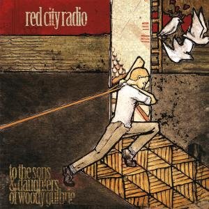 Cover for Red City Radio · To the Sons &amp; Daughters of Woody Guthrie (CD) (2012)
