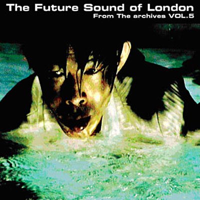From the Archives 5 - Future Sound of London - Musique - The Orchard - 5013993906322 - 25 novembre 2008