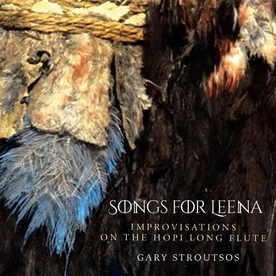 Cover for Gary Stroutsos · Songs For Leena: Improvisations On The Hopi Long Flute (CD) (2021)