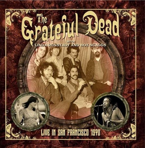 Cover for Grateful Dead / Linda Ronstadt / Boz Scaggs · Live In San Francisco 1970 (CD) [Digipak] (2021)