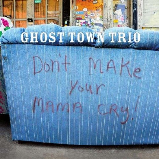 Don't Make Your Mama Cry - Ghost Town Trio - Musik - UNIT RECORDS - 7640114794322 - 11. april 2014