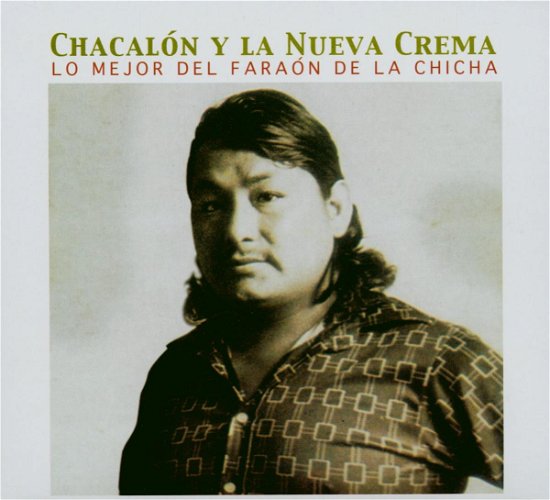 Lo Mejor Del Faraon De La Chicha - Chacalon Y La Nueva Crema - Musiikki - Nuevos Medios - 8427721158322 - perjantai 22. marraskuuta 2019