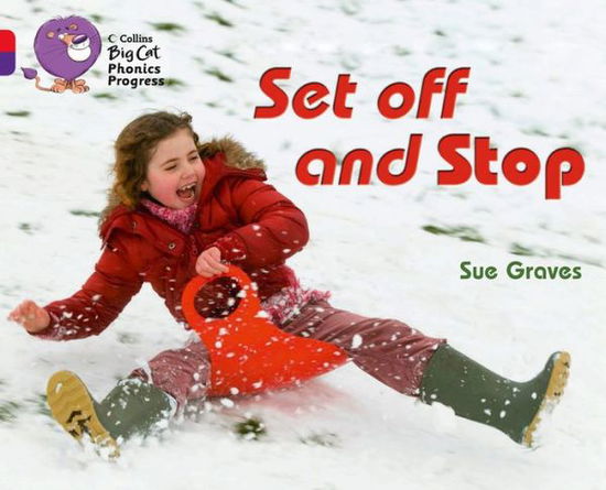 Cover for Sue Graves · Set Off and Stop: Band 02a Red A/Band 08 Purple - Collins Big Cat Phonics Progress (Paperback Book) (2013)