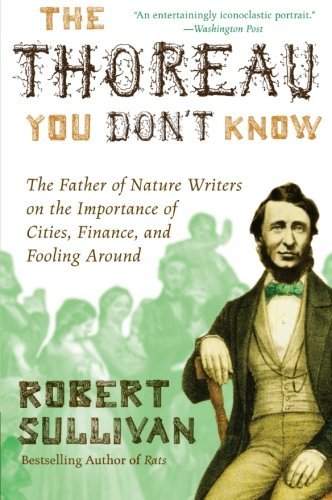 Cover for Robert Sullivan · The Thoreau You Don't Know: the Father of Nature Writers on the Importance of Cities, Finance, and Fooling Around (Taschenbuch) [Reprint edition] (2011)