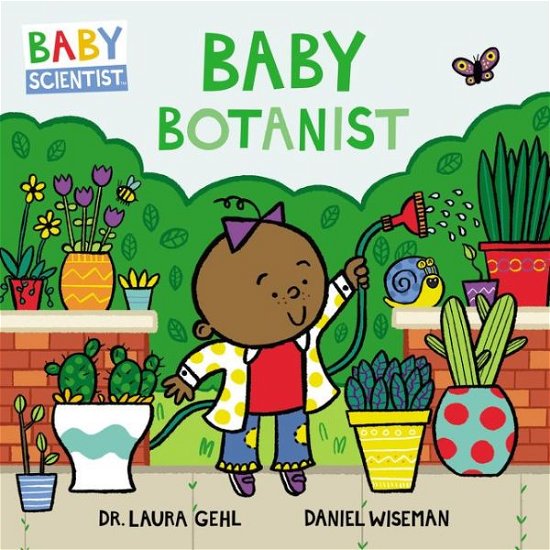 Cover for Dr. Laura Gehl · Baby Botanist - Baby Scientist (Kartongbok) (2019)