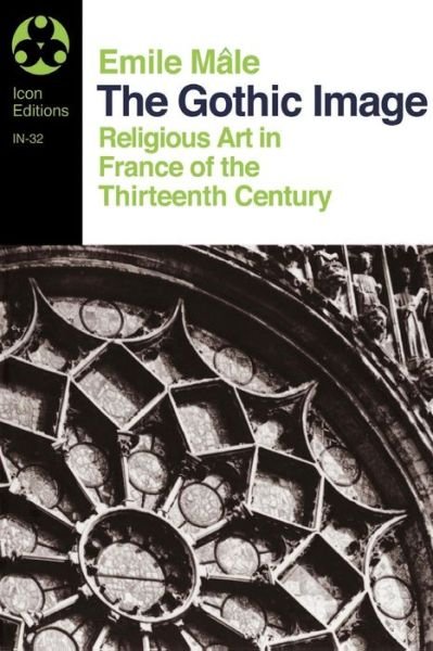 Cover for Emile Male · The Gothic Image: Religious Art In France Of The Thirteenth Century (Paperback Book) [Reprint edition] (1973)