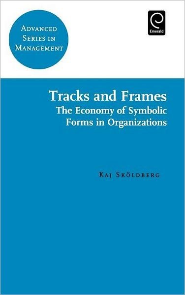 Cover for Kaj Skoldberg · Tracks and Frames - Advanced Series in Management (Hardcover Book) (2001)