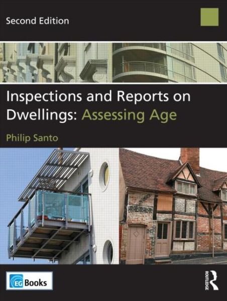 Inspections and Reports on Dwellings: Assessing Age - Santo, Philip (FRICS, Residential Surveyor and Valuer, RICS Consultant, UK) - Livros - Taylor & Francis Ltd - 9780080971322 - 23 de julho de 2013