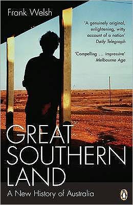 Great Southern Land: A New History of Australia - Frank Welsh - Książki - Penguin Books Ltd - 9780140291322 - 24 listopada 2005