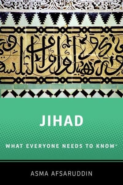Cover for Afsaruddin, Asma (Professor of Islamic Studies, Professor of Islamic Studies, Indiana University, Bloomington) · Jihad: What Everyone Needs to Know: What Everyone Needs to Know ® - What Everyone Needs To Know (Pocketbok) (2022)