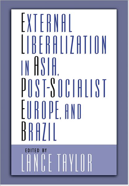 Cover for Lance Taylor · External Liberalization in Asia, Post-Socialist Europe, and Brazil (Hardcover Book) (2006)