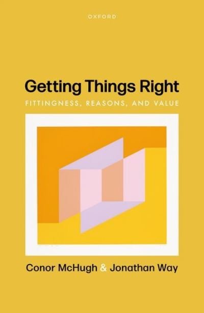 Cover for McHugh, Conor (Associate Professor in Philosophy, University of Southampton) · Getting Things Right: Fittingness, Reasons, and Value (Hardcover bog) (2022)