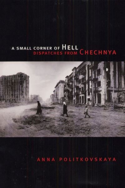 Cover for Anna Politkovskaya · A Small Corner of Hell: Dispatches from Chechnya - Emersion: Emergent Village resources for communities of faith (Gebundenes Buch) (2003)