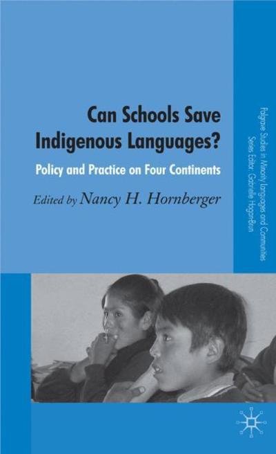 Cover for Hornberger, Nancy H, Professor · Can Schools Save Indigenous Languages?: Policy and Practice on Four Continents - Palgrave Studies in Minority Languages and Communities (Hardcover Book) (2008)