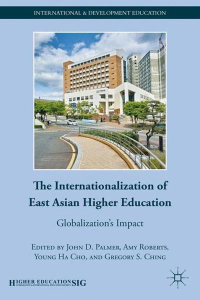 John D Palmer · The Internationalization of East Asian Higher Education: Globalization's Impact - International and Development Education (Hardcover Book) (2011)