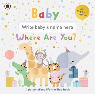 Baby, Where Are You?: A personalized lift-the-flap book - Ladybird - Livros - Penguin Random House Children's UK - 9780241594322 - 6 de junho de 2024