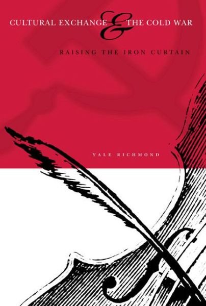 Cover for Yale Richmond · Cultural Exchange and the Cold War: Raising the Iron Curtain (Paperback Book) (2003)