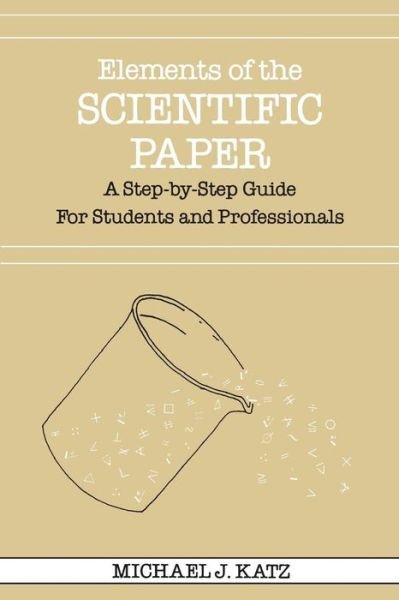 Cover for Michael J. Katz · Elements of the Scientific Paper: A Step-by-Step Guide for Students and Professionals (Paperback Book) (1986)