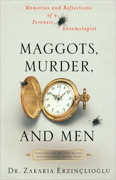 Cover for Zakaria Erzinclioglu · Maggots, Murder, and Men: Memories and Reflections of a Forensic Entomologist (Taschenbuch) [First edition] (2003)