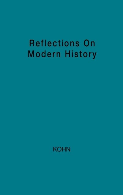 Cover for Immanuel Kohn · Reflections on Modern History: The Historian and Human Responsibility (Hardcover Book) [New edition] (1978)