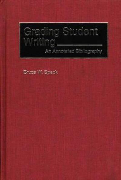 Cover for Bruce W. Speck · Grading Student Writing: An Annotated Bibliography - Bibliographies and Indexes in Education (Hardcover bog) [Annotated edition] (1998)
