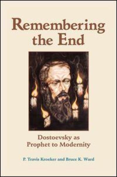 Cover for P. Travis Kroeker · Remembering The End: Dostoevsky As Prophet To Modernity (Hardcover Book) (2019)