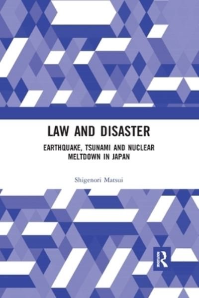 Cover for Shigenori Matsui · Law and Disaster: Earthquake, Tsunami and Nuclear Meltdown in Japan (Taschenbuch) (2020)