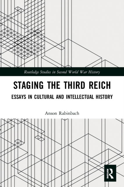 Cover for Anson Rabinbach · Staging the Third Reich: Essays in Cultural and Intellectual History - Routledge Studies in Second World War History (Paperback Book) (2022)